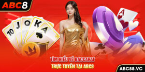 tim-hieu-ve-baccarat-truc-tuyen-tai-abc8