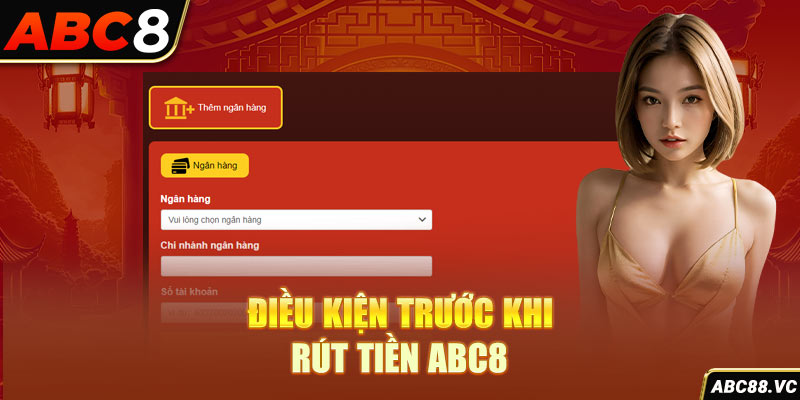 dieu-kien-truoc-khi-rut-tien-abc8