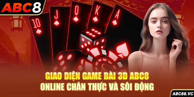 giao-dien-game-bai-3d-abc8-online-chan-thuc-va-soi-dong