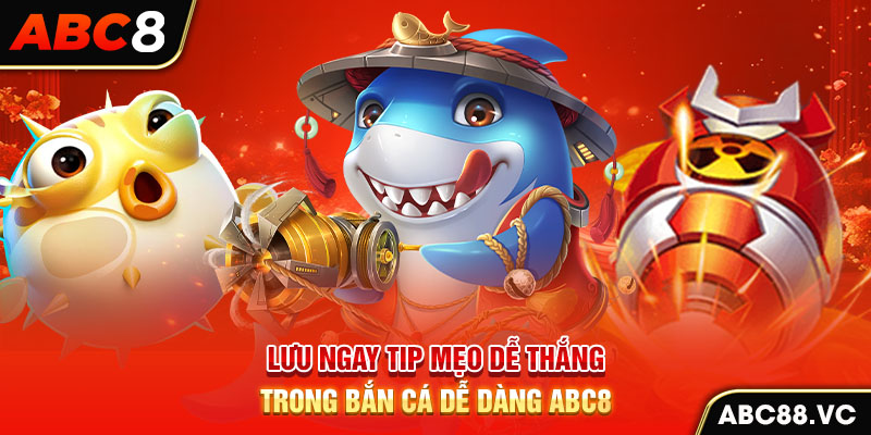 luu-ngay-tip-meo-de-thang-trong-ban-ca-de-dang-abc8