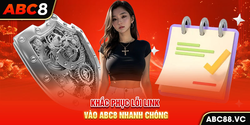 khac-phuc-loi-link-vao-abc8-nhanh-chong