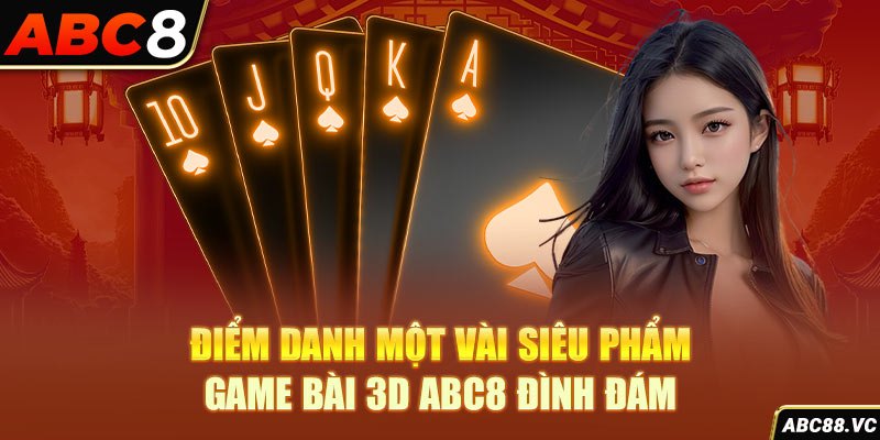 diem-danh-mot-vai-sieu-pham-game-bai-3d-abc8-dinh-dam