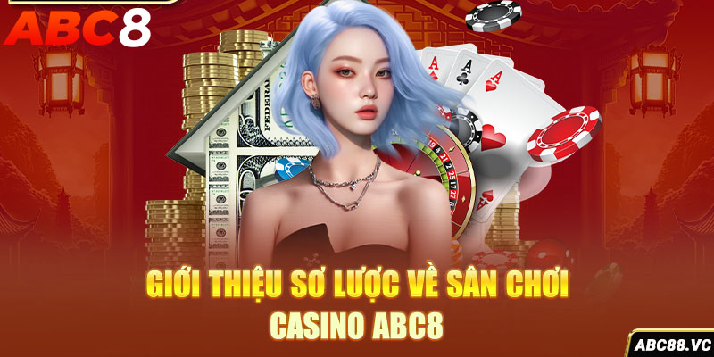 gioi-thieu-so-luoc-ve-san-choi-casino-abc8