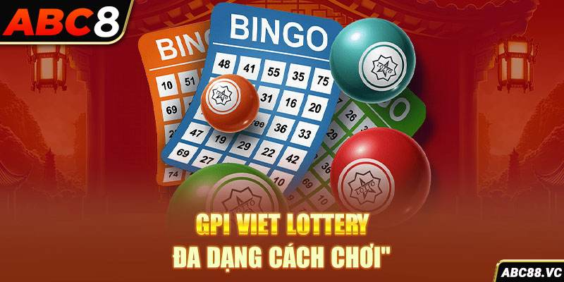 gpi-viet-lottery-da-dang-cach-choi