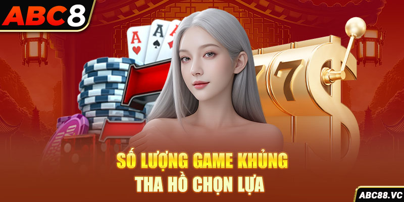 so-luong-game-khung-tha-ho-chon-lua