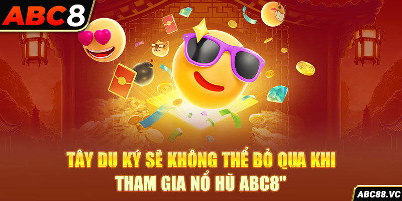 tay-du-ky-se-khong-the-bo-qua-khi-tham-gia-no-hu-abc8