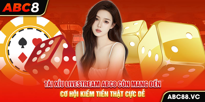 tai-xiu-livestream-abc8-con-mang-den-co-hoi-kiem-tien-that-cuc-de