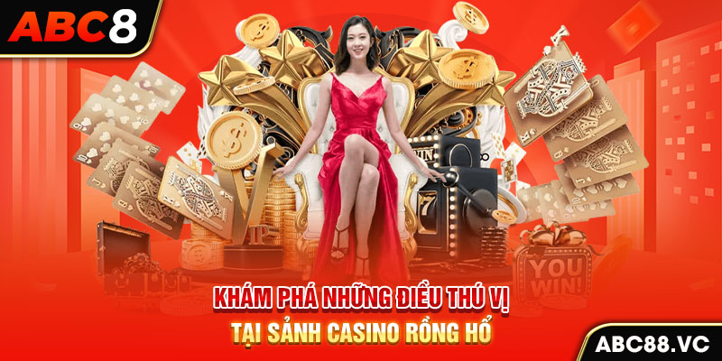 kham-pha-nhung-dieu-thu-vi-tai-sanh-casino-rong-ho