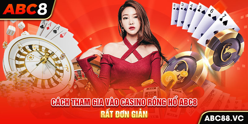 cach-tham-gia-vao-casino-rong-ho-abc8-rat-don-gian