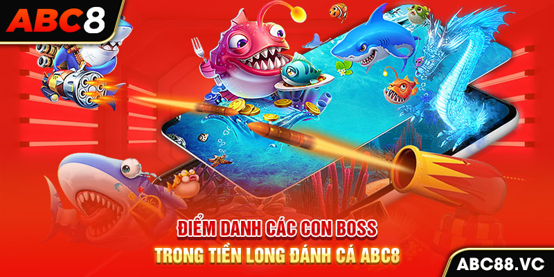 diem-danh-cac-con-boss-trong-tien-long-danh-ca-abc8